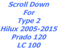 Scroll Down For Type 2 Hilux 2005-2015 Prado 120 LC 100