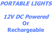 PORTABLE LIGHTS  12V DC Powered Or Rechargeable